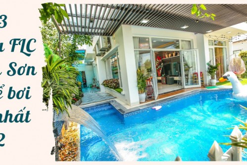 Top 3 Villa FLC Sầm Sơn có bể bơi sang chảnh, hot nhất 2022